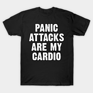 Panic Attacks Are My Cardio T-Shirt